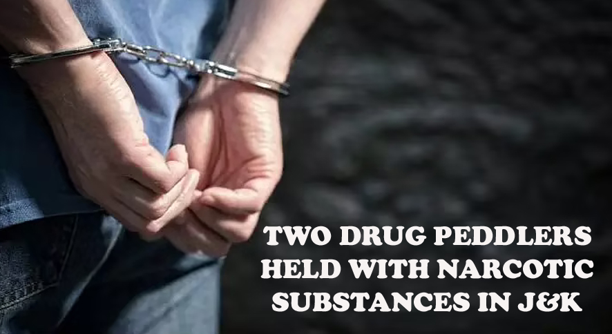 Two drug peddlers held with narcotic substances in J-K
